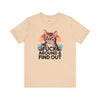 Funny Cat Quote Unisex Jersey Tee - "F*CK AROUND & FIND OUT"