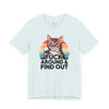 Funny Cat Quote Unisex Jersey Tee - "F*CK AROUND & FIND OUT"