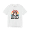 Funny Cat Quote Unisex Jersey Tee - "F*CK AROUND & FIND OUT"