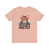 Funny Cat Quote Unisex Jersey Tee - "F*CK AROUND & FIND OUT"