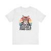 Funny Cat Quote Unisex Jersey Tee - "F*CK AROUND & FIND OUT"
