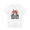 Funny Cat Quote Unisex Jersey Tee - "F*CK AROUND & FIND OUT"