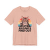 Funny Cat Quote Unisex Jersey Tee - "F*CK AROUND & FIND OUT"